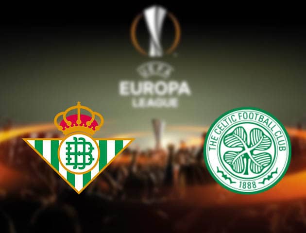 Soi kèo nhà cái Betis vs Celtic, 16/09/2021 - Europa League