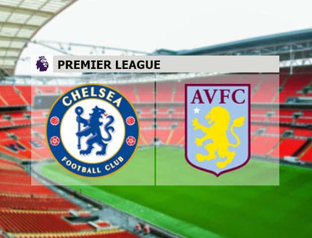 Soi kèo nhà cái Chelsea vs Aston Villa, 11/09/2021 - Ngoại hạng Anh Soi kèo nhà cái Chelsea vs Aston Villa, 11/09/2021 - Ngoại hạng Anh