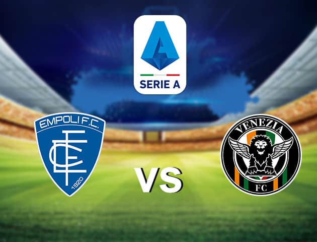 Soi kèo nhà cái Empoli vs Venezia, 12/09/2021 - VĐQG Ý [Serie A]