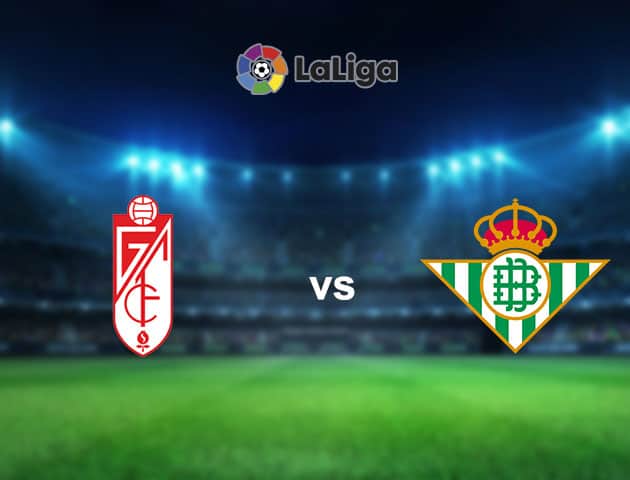 Soi kèo nhà cái Granada CF vs Betis, 13/09/2021 - VĐQG Tây Ban Nha