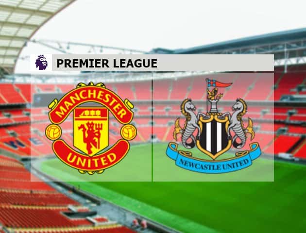 Soi kèo nhà cái Manchester United vs Newcastle, 11/09/2021 - Ngoại hạng Anh