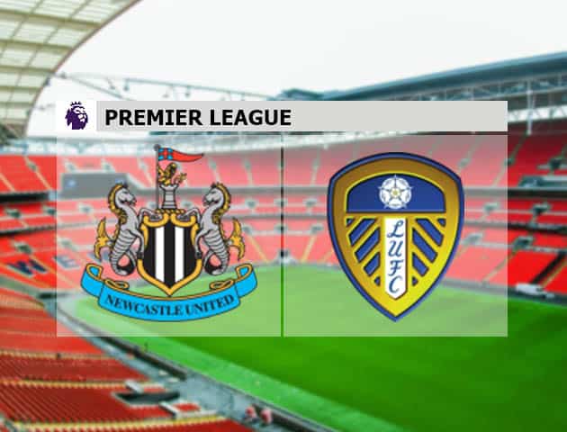 Soi kèo nhà cái Newcastle vs Leeds United, 18/09/2021 - Ngoại hạng Anh
