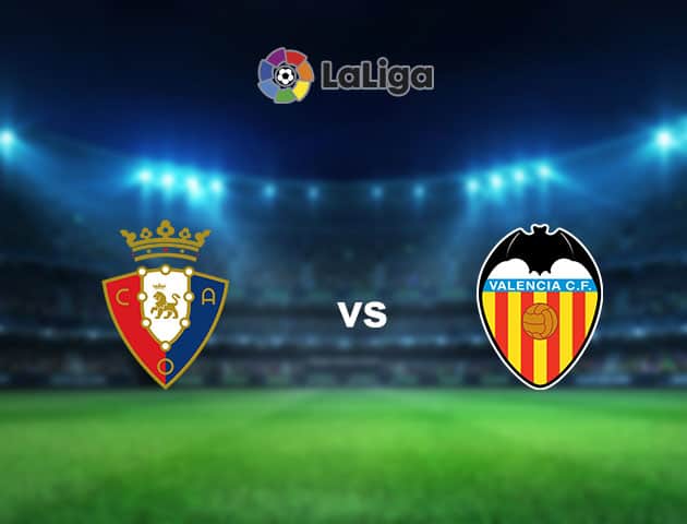 Soi kèo nhà cái Osasuna vs Valencia, 12/09/2021 - VĐQG Tây Ban Nha