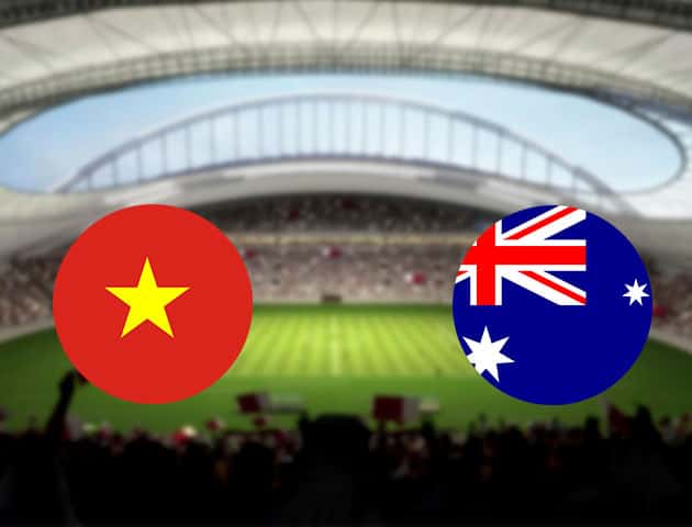 Soi kèo nhà cái Việt Nam vs Úc, 07/09/2021 - Vòng loại World Cup