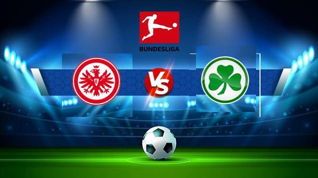 Soi kèo bóng đá Eintracht Frankfurt vs Greuther Furth, 02/04/2022