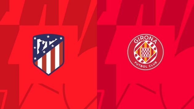Soi keo Atl. Madrid vs Girona, 08/10/2022