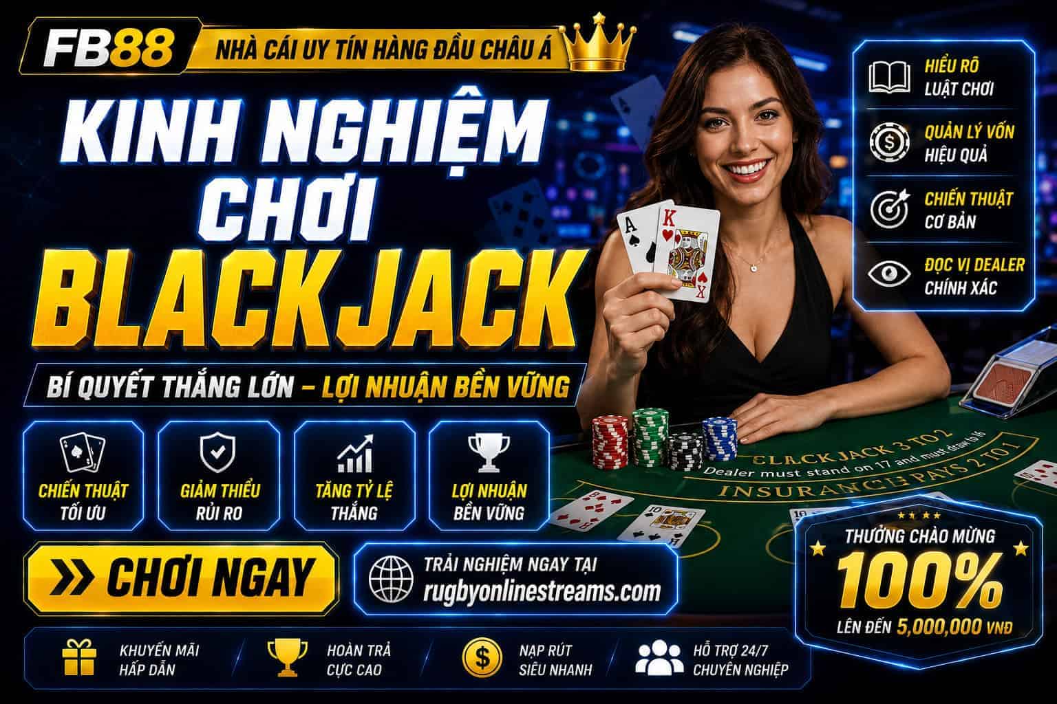 Kinh nghiệm chơi Blackjack quan trọng giúp tối ưu tỷ lệ thắng ổn định hơn