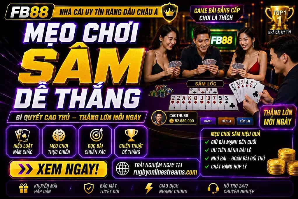 Mẹo chơi Sâm dễ thắng giúp người mới cải thiện tỷ lệ về nhất nhanh hơn