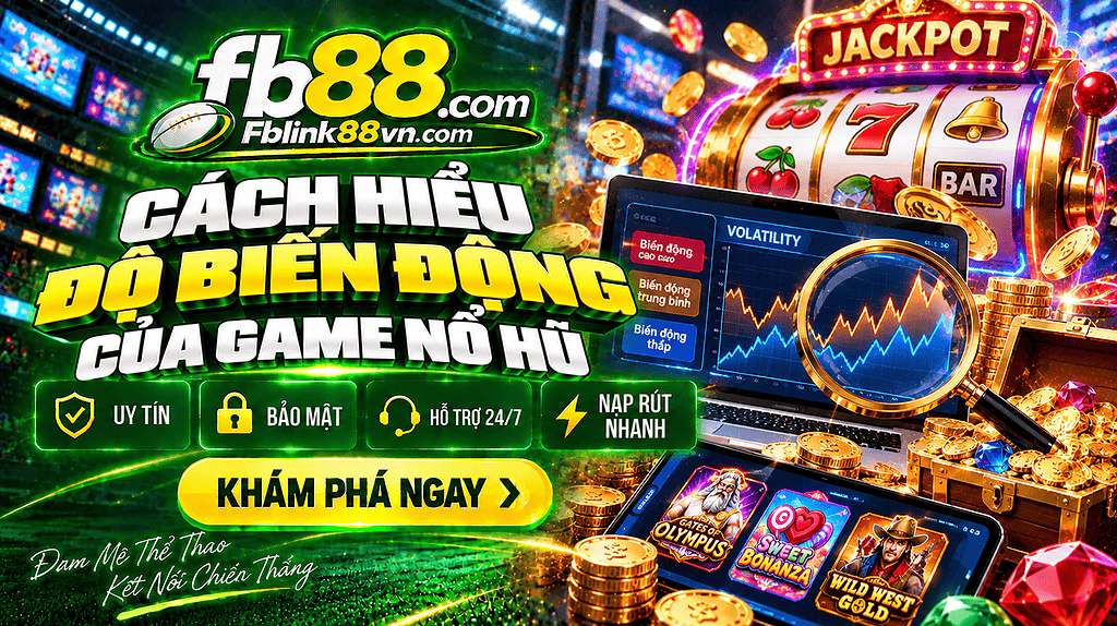 Cách hiểu độ biến động của game nổ hũ trước khi chơi